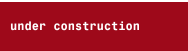 under construction
